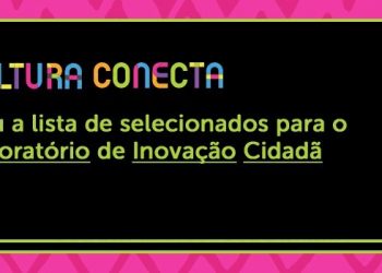 Secult divulga lista de selecionados para o Lab Conecta