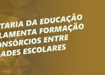 Secretaria da Educação regulamenta Formação de Consórcios entre unidades escolares